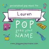 Pop Goes Your Name - Personalized Music for Lauren